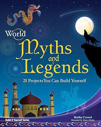 world myths and legends 25 projects you can build yourself 1st edition kathy ceceri (author), shawn braley