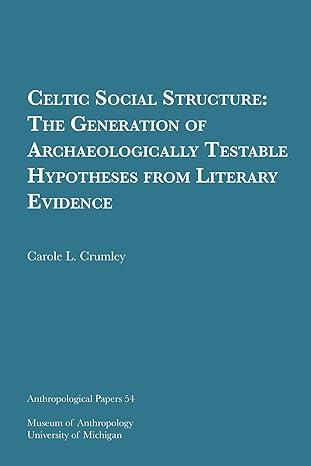 celtic social structure the generation of archaeologically testable hypotheses from literary evidence 1st