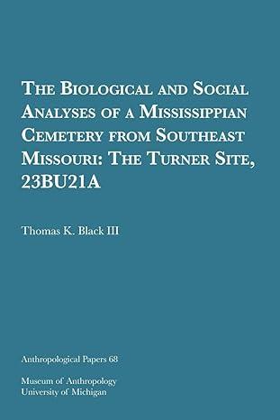 the biological and social analyses of a mississippian cemetery from southeast missouri 1st edition thomas k.