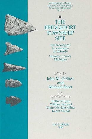 the bridgeport township site archaeological investigation at 20sa620 1st edition john m. o'shea, michael