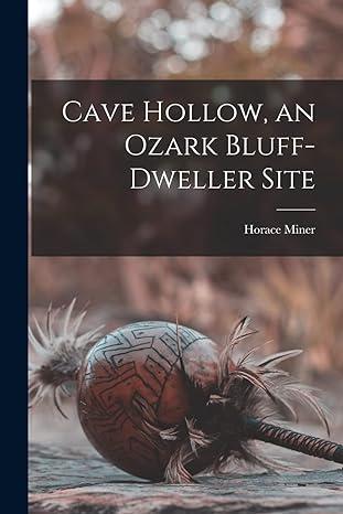 cave hollow an ozark bluff dweller site 1st edition horace 1912- miner 1013320395, 978-1013320392