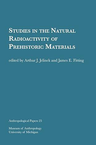 studies in the natural radioactivity of prehistoric materials 1st edition arthur j. jelinek, james e. fitting