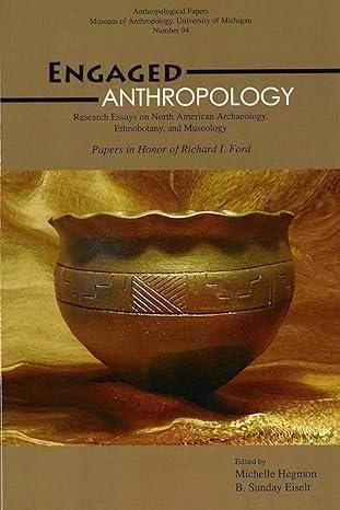 engaged anthropology research essays on north american archaeology ethnobotany and museology 1st edition