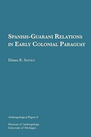 spanish guarani relations in early colonial paraguay 1st edition elman r. service 1949098346, 978-1949098341
