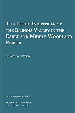 the lithic industries of the illinois valley in the early and middle woodland period 1st edition anta