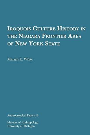 iroquois culture history in the niagara frontier area of new york state 1st edition marian e. white