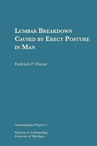 lumbar breakdown caused by erect posture in man 1st edition frederick p. thieme 1949098397, 978-1949098396