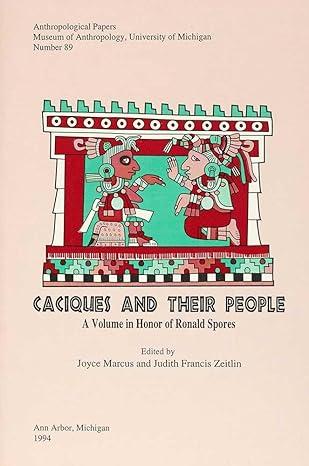 caciques and their people a volume in honor of ronald spores 1st edition joyce marcus, judith francis zeitlin