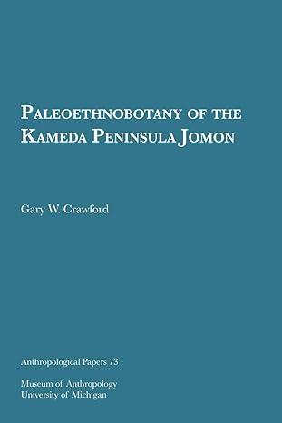 paleoethnobotany of the kameda peninsula jomon 1st edition gary w. crawford 0932206956, 978-0932206954