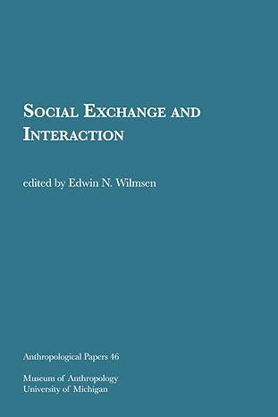 social exchange and interaction 1st edition edwin n. wilmsen 1949098095, 978-1949098099