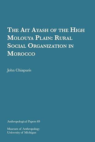 the ait ayash of the high moulouya plain rural social organization in morocco 1st edition john chiapuris