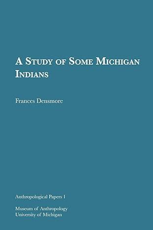 a study of some michigan indians 1st edition frances densmore 1949098427, 978-1949098426