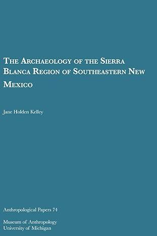 the archaeology of the sierra blanca region of southeastern new mexico 1st edition jane holden kelley