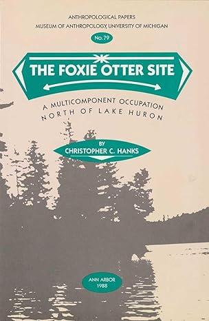 the foxie otter site a multicomponent occupation north of lake huron 1st edition christopher c. hanks