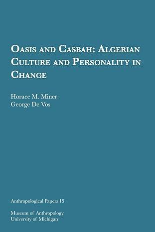 oasis and casbah algerian culture and personality in change 1st edition horace m. miner, george de vos