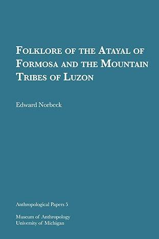 folklore of the atayal of formosa and the mountain tribes of luzon 1st edition edward norbeck 1949098389,