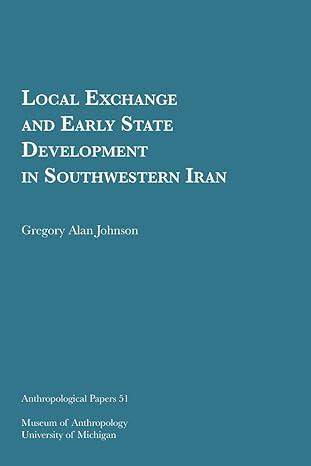local exchange and early state development in southwestern iran 1st edition gregory alan johnson 1949098079,