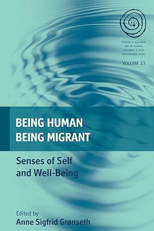 being human being migrant senses of self and well being 1st edition anne sigfrid grønseth 1785332104,