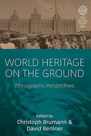 world heritage on the ground ethnographic perspectives 1st edition christoph brumann, david berliner