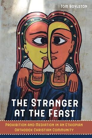 the stranger at the feast prohibition and mediation in an ethiopian orthodox christian community 1st edition