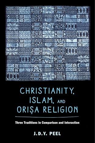 christianity islam and orisa religion 1st edition j.d.y. peel 0520285859, 978-0520285859