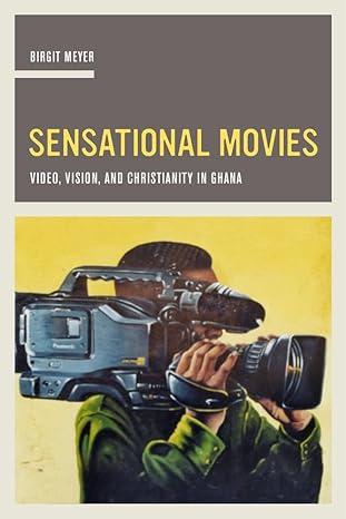 sensational movies video vision and christianity in ghana 1st edition birgit meyer 0520287681, 978-0520287686