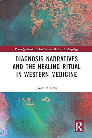 diagnosis narratives and the healing ritual in western medicine 1st edition james meza 036758851x,