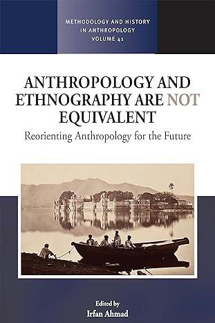 anthropology and ethnography are not equivalent reorienting anthropology for the future 1st edition irfan