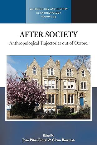after society anthropological trajectories out of oxford 1st edition joão pina-cabral, glenn bowman