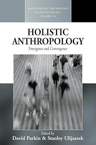 holistic anthropology emergence and convergence 1st edition david parkin, stanley ulijaszek 0857451529,