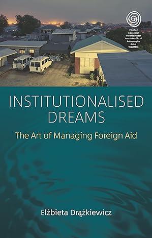 institutionalised dreams the art of managing foreign aid 1st edition el?bieta dr??kiewicz 1789205530,