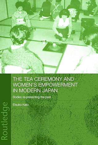 the tea ceremony and womens empowerment in modern japan 1st edition etsuko kato 0415652189, 978-0415652186