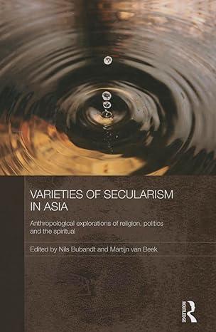 varieties of secularism in asia 1st edition nils ole buband, martijn van beek 1138787957, 978-1138787957