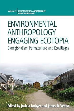 environmental anthropology engaging ecotopia 1st edition joshua lockyer, james r. veteto 1782389059,