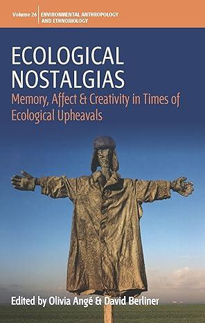 ecological nostalgias memory affect and creativity in times of ecological upheavals 1st edition olivia angé,