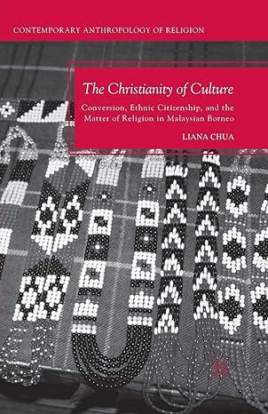 The Christianity Of Culture Conversion Ethnic Citizenship And The Matter Of Religion In Malaysian Borneo