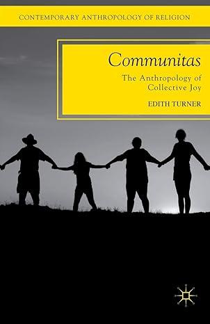 communitas the anthropology of collective joy 2012 edition e. turner 0230339085, 978-0230339088