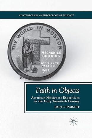 faith in objects american missionary expositions in the early twentieth century 1st edition e. hasinoff
