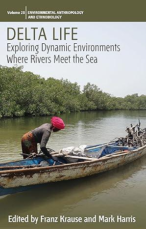 delta life exploring dynamic environments where rivers meet the sea 1st edition franz krause, mark harris