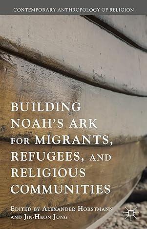 building noahs ark for migrants refugees and religious communities 2015 edition jin-heon jung, alexander