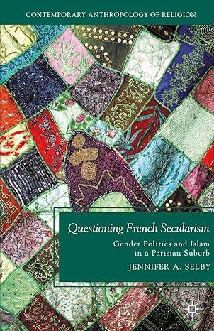 questioning french secularism gender politics and islam in a parisian suburb 1st edition jennifer selby