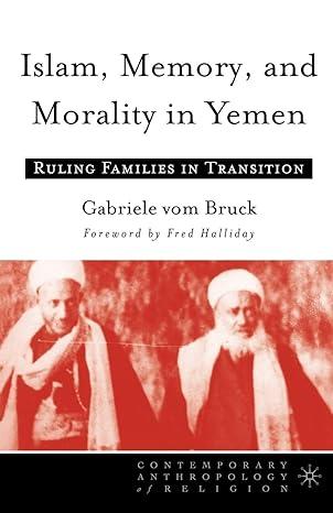 islam memory and morality in yemen ruling families in transition 2005 edition gabriele vom bruck 1403966656,