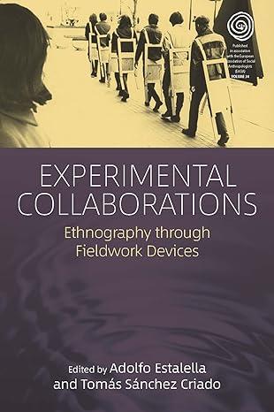 experimental collaborations ethnography through fieldwork devices 1st edition adolfo estalella, tomás