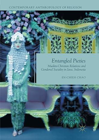 entangled pieties muslim christian relations and gendered sociality in java indonesia 2011 edition en-chieh