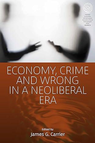 economy crime and wrong in a neoliberal era 1st edition james g. carrier 178920044x, 978-1789200447