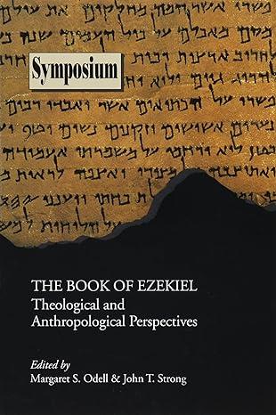 the book of ezekiel theologican and anthropological perspectives 1st edition margaret s. odell, john t.