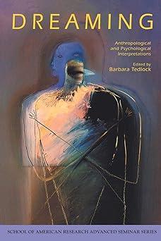 dreaming anthropological and psychological interpretations 1st edition barbara tedlock 0933452810,