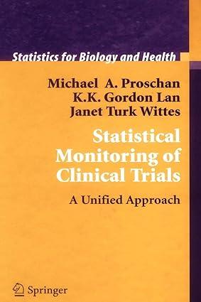 statistical monitoring of clinical trials a unified approach 1st edition michael a. proschan, k. k. gordon