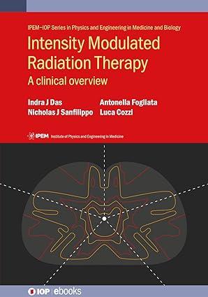 intensity modulated radiation therapy a clinical overview 1st edition indra j. das, nicholas j. sanfilippo,