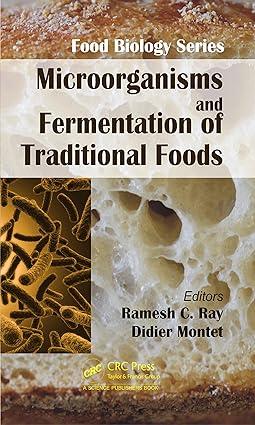 microorganisms and fermentation of traditional foods 1st edition ramesh c. ray, montet didier 1482223082,